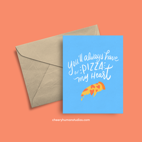 You'll Always Have a Pizza My Heart - Greeting Card | Love Greeting Card