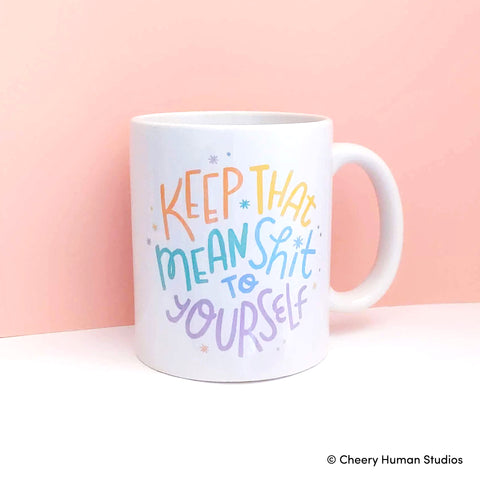 Keep That Mean Shit to Yourself - 11oz Mug | Funny | Humor | Unique Drinkware