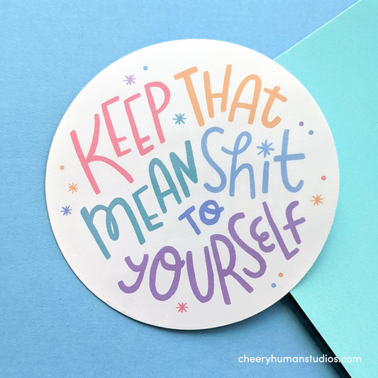 Keep That Mean Shit to Yourself - Handmade Vinyl Sticker *Updated Design*