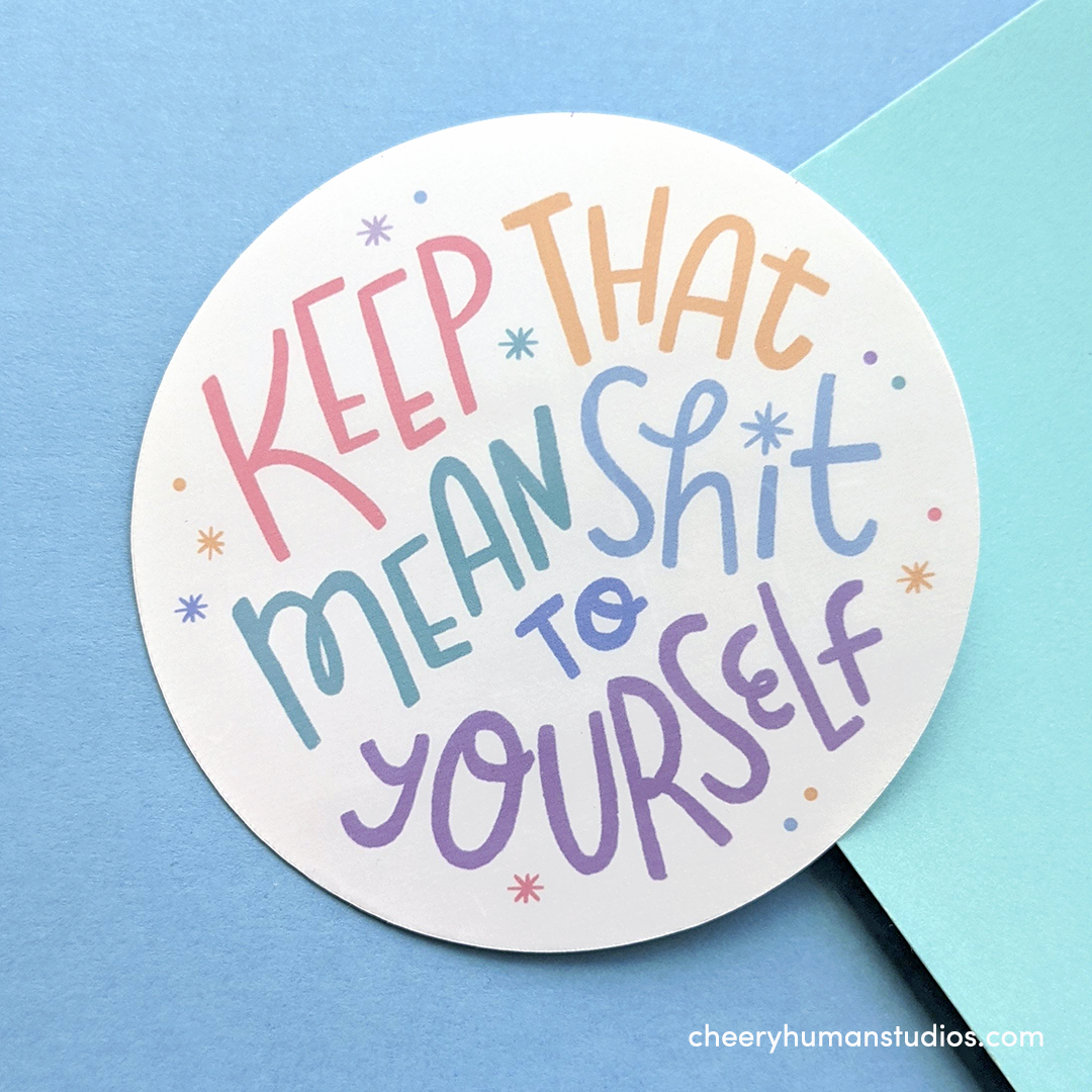 Keep That Mean Shit to Yourself - Handmade Vinyl Sticker *Updated Design*